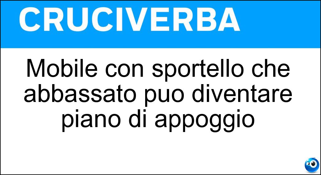 Soluzione Mobile con sportello che abbassato può diventare piano di appoggio - Ribaltina