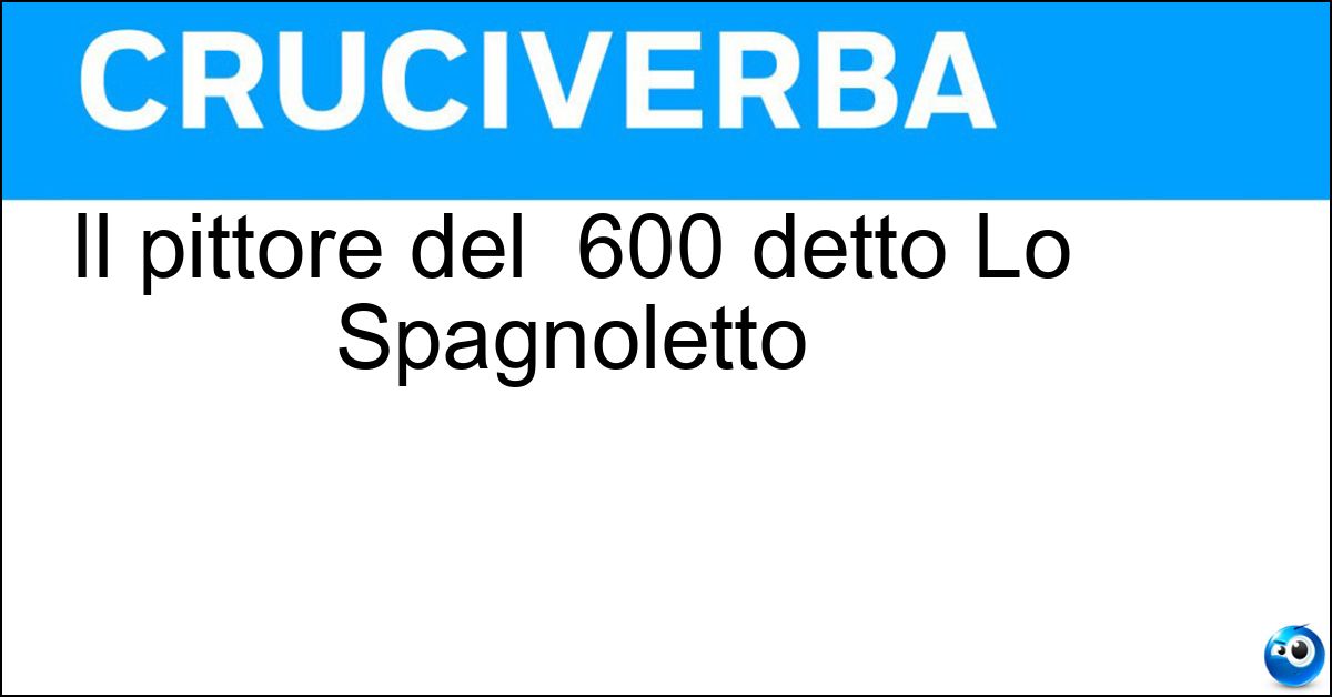Il pittore del  600 detto Lo Spagnoletto Soluzione Il pittore del  600 detto Lo Spagnoletto - Ribera