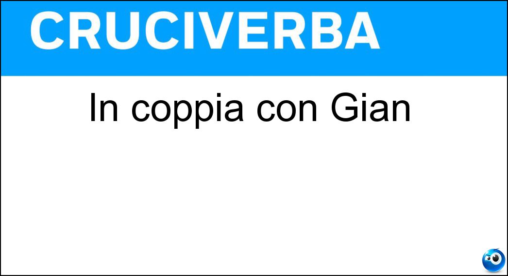 In coppia con Gian Soluzione Cruciverba: In coppia con Gian - Risposta Ric