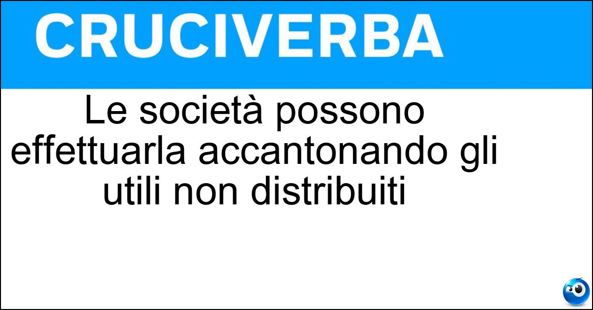 Soluzione Le società possono effettuarla accantonando gli utili non distribuiti - Ricapitalizzazione