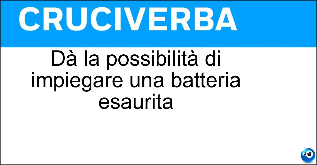 Soluzione Dà la possibilità di impiegare una batteria esaurita - Ricarica