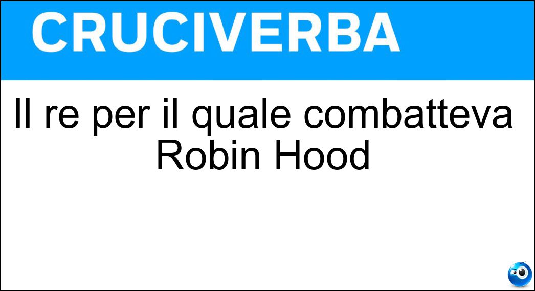 Il re per il quale combatteva Robin Hood