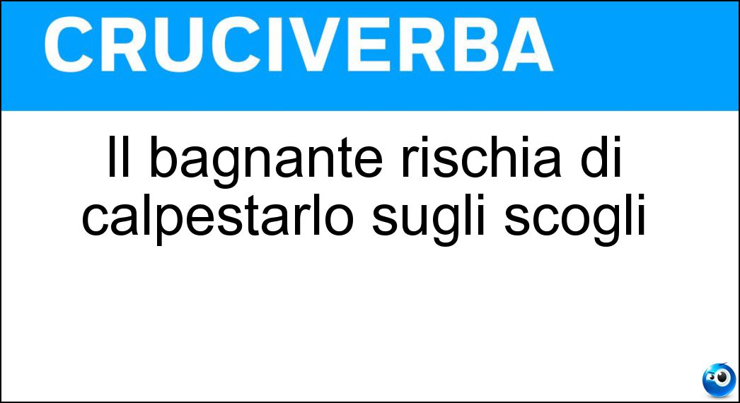 il bagnante rischia di calpestarlo sugli scogli