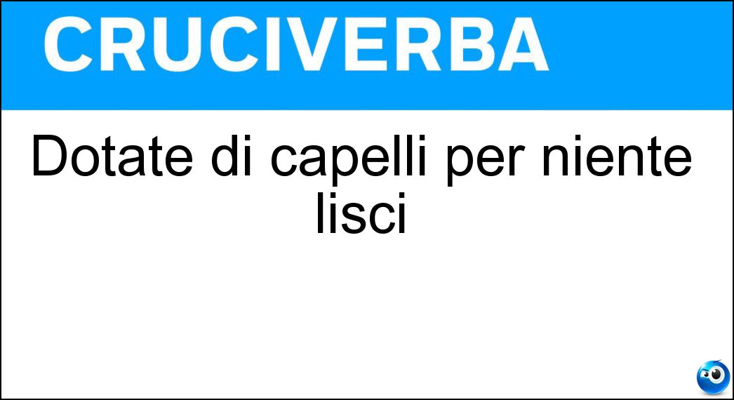 Dotate di capelli per niente lisci Soluzione Dotate di capelli per niente lisci - Ricciute