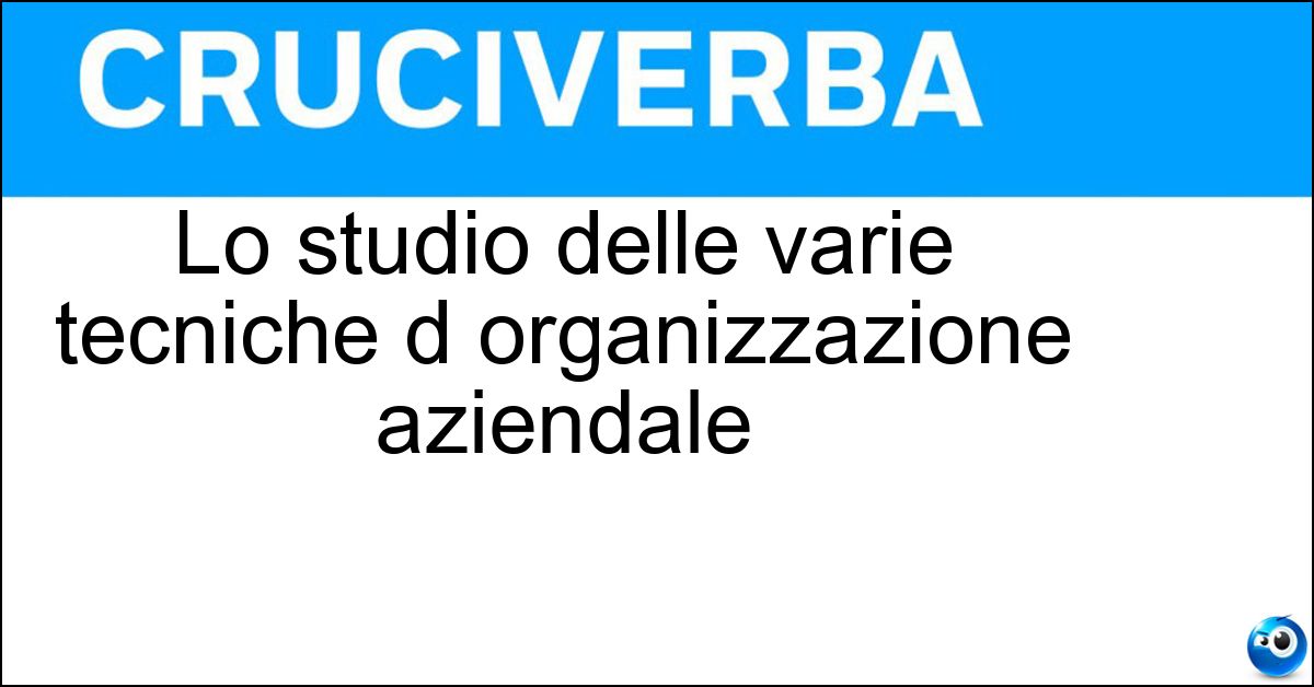 Soluzione Lo studio delle varie tecniche d organizzazione aziendale - Ricerca Operativa