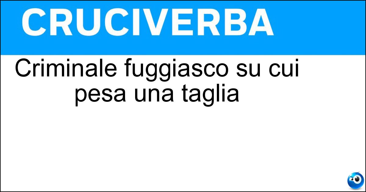 Soluzione Criminale fuggiasco su cui pesa una taglia - Ricercato
