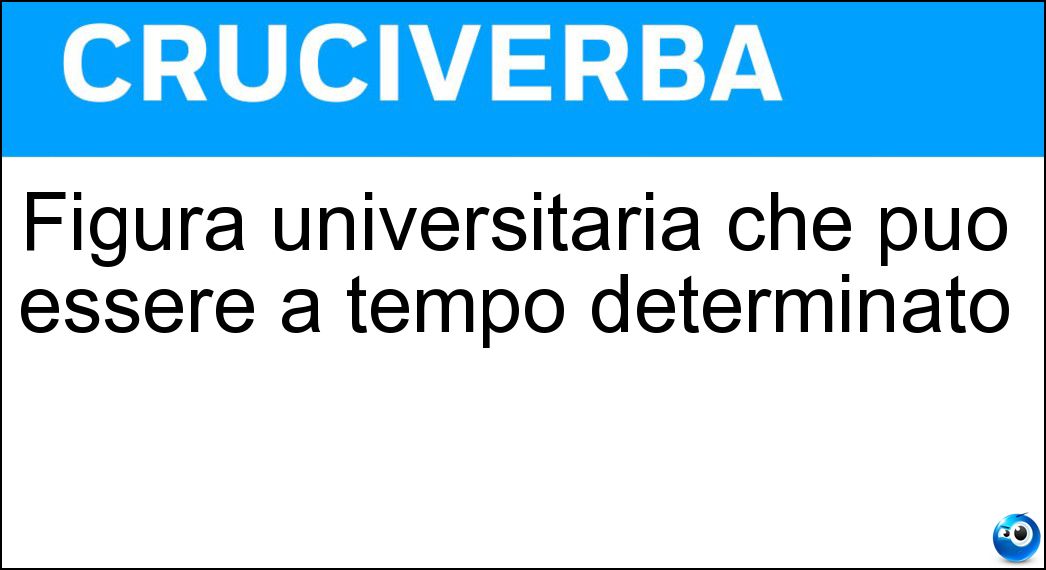 Figura universitaria che può essere a tempo determinato Soluzione Figura universitaria che può essere a tempo determinato - Ricercatore