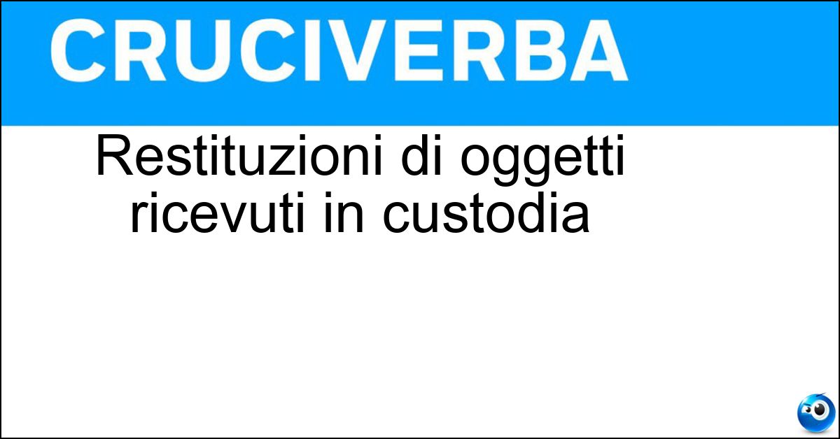 Soluzione Restituzioni di oggetti ricevuti in custodia - Riconsegne
