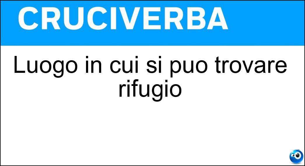 Luogo in cui si può trovare rifugio Soluzione Luogo in cui si può trovare rifugio - Ricovero