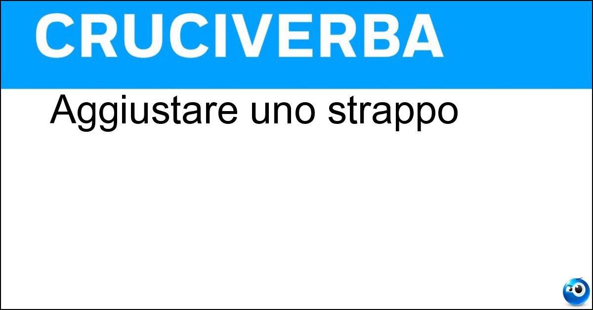 Aggiustare uno strappo Soluzione Aggiustare uno strappo - Ricucire