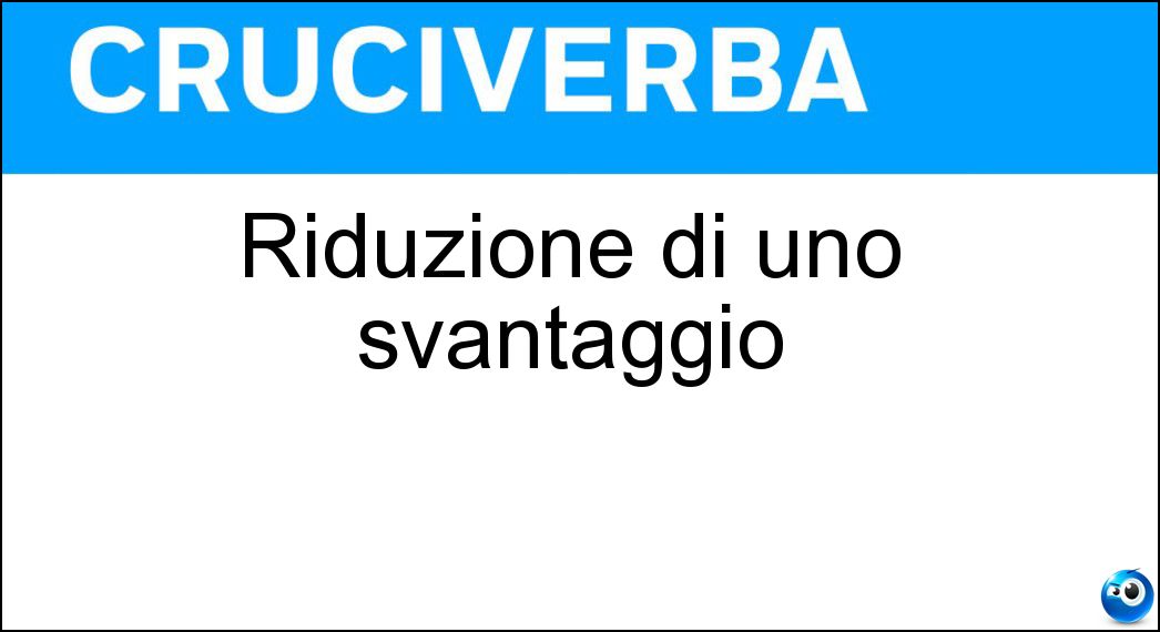 Riduzione di uno svantaggio Soluzione Cruciverba: Riduzione di uno svantaggio - Risposta Ricupero
