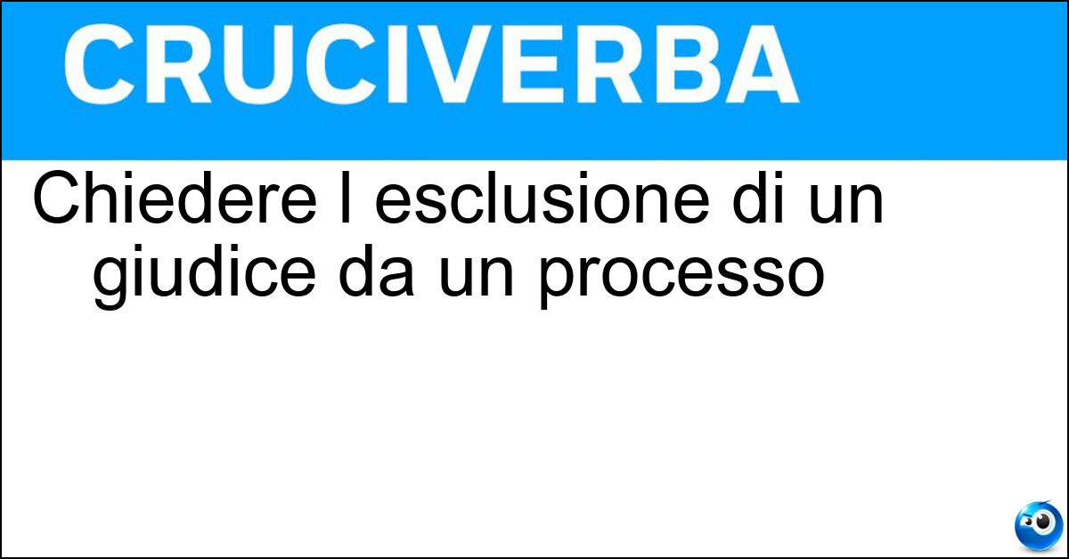 Chiedere l esclusione di un giudice da un processo Soluzione Chiedere l esclusione di un giudice da un processo - Ricusare