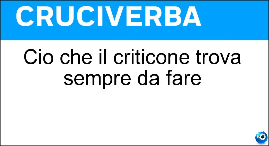 Ciò che il criticone trova sempre da fare