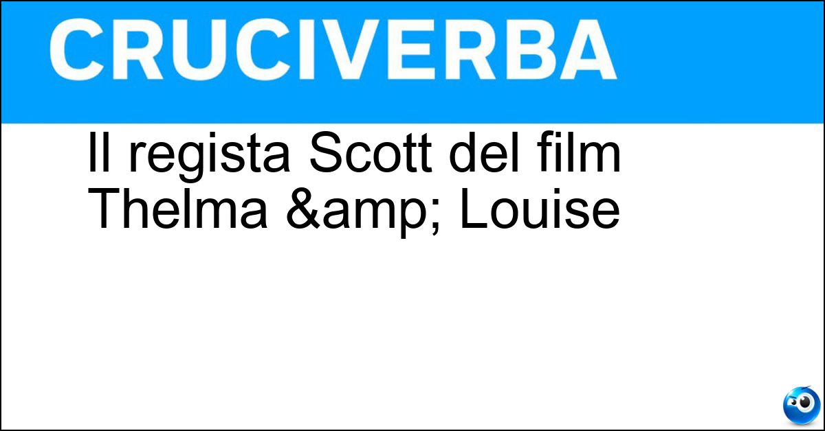 Soluzione Il regista Scott del film Thelma & Louise - Ridley
