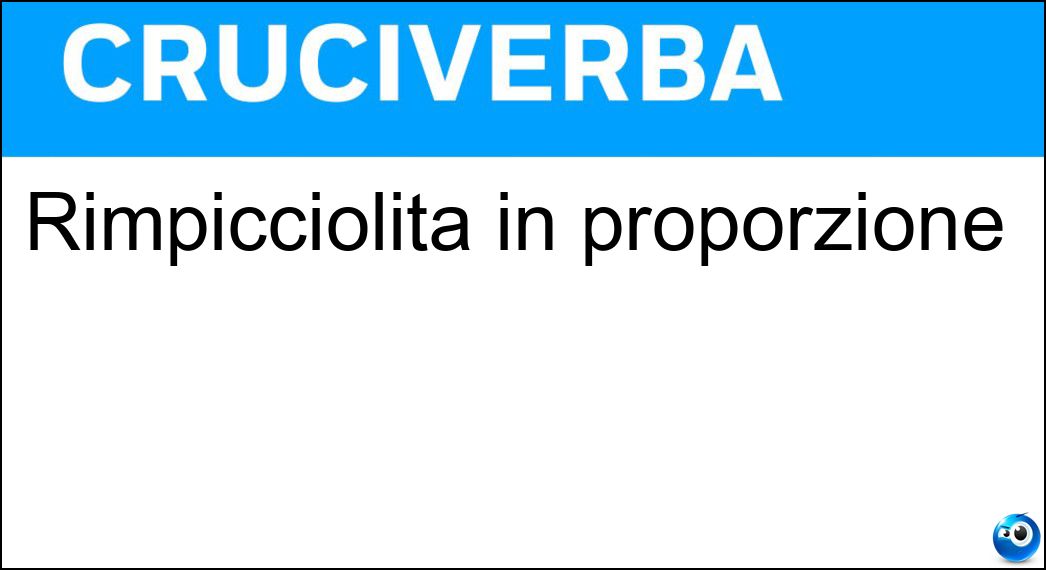 Soluzione Rimpicciolita in proporzione - Ridotta