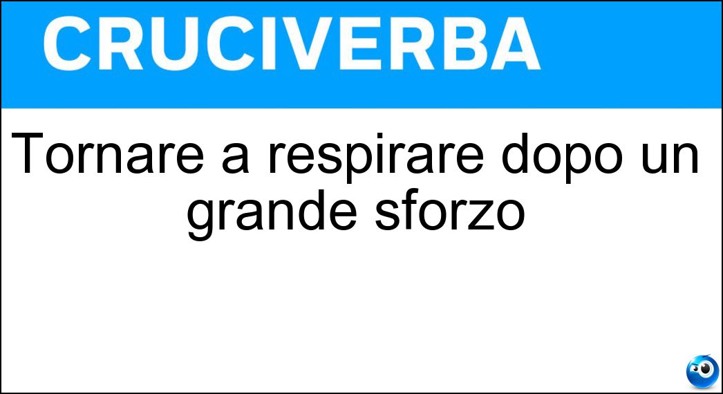 Tornare a respirare dopo un grande sforzo Soluzione Tornare a respirare dopo un grande sforzo - Rifiatare