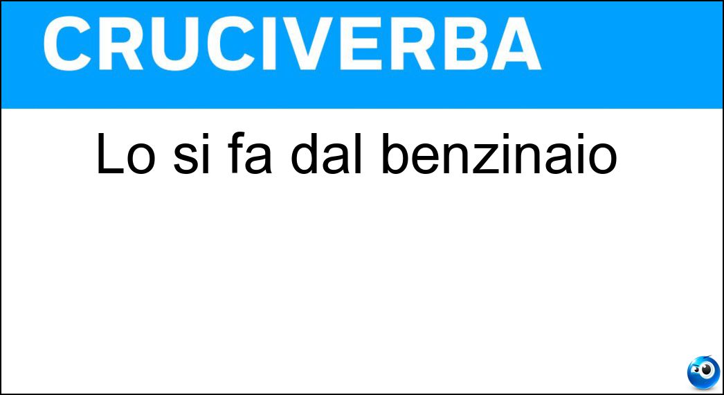 Lo si fa dal benzinaio