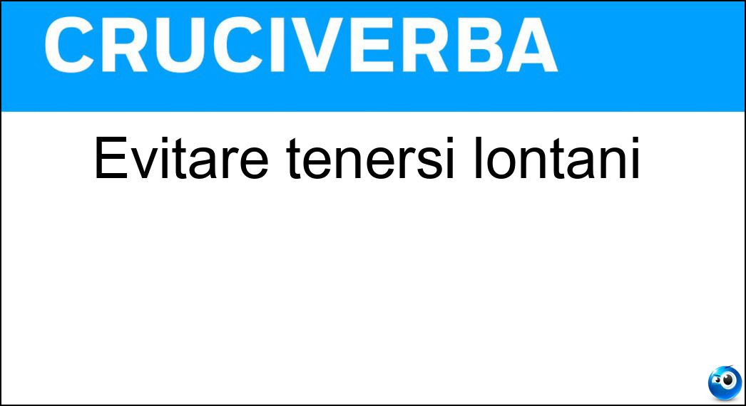 Evitare tenersi lontani Evitare tenersi lontani