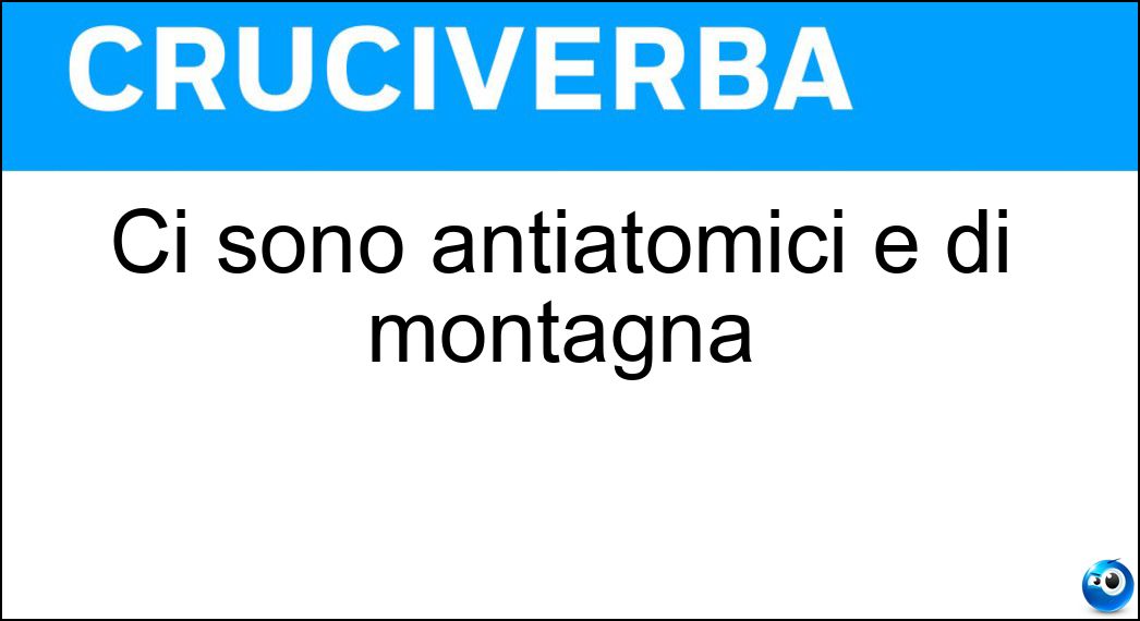 Ci sono antiatomici e di montagna