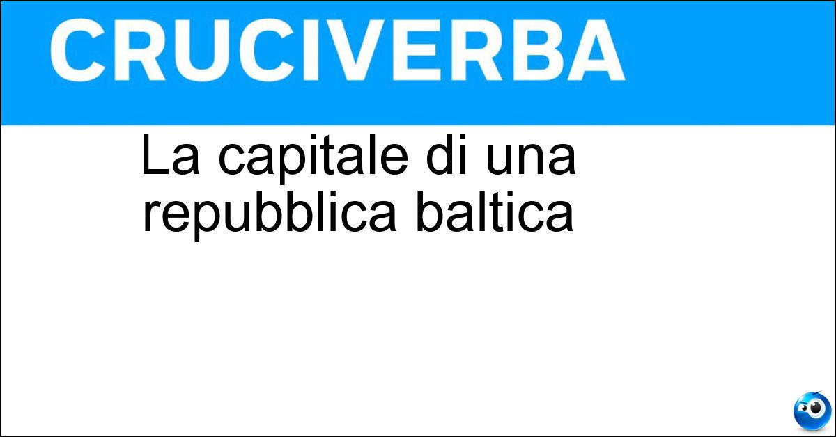 Soluzione La capitale di una repubblica baltica - Riga