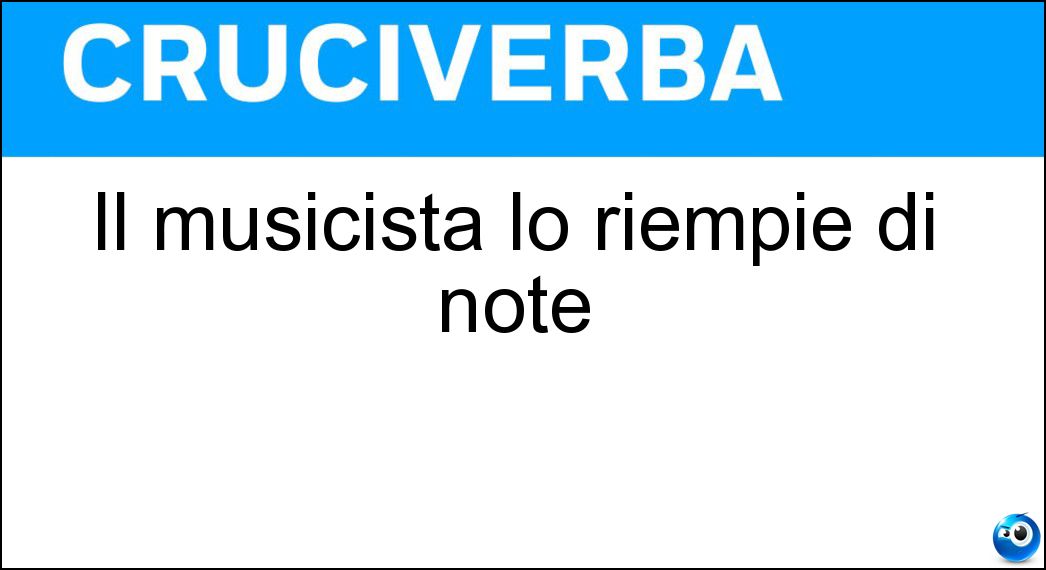 Il musicista lo riempie di note Soluzione Il musicista lo riempie di note - Rigo