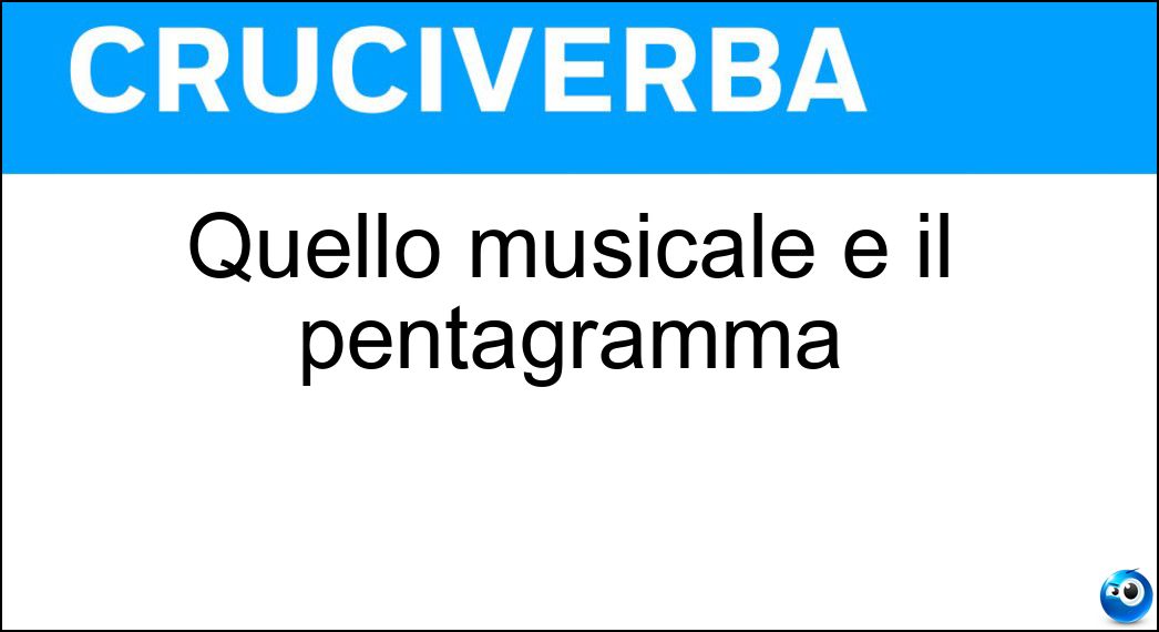 Quello musicale è il pentagramma Soluzione Cruciverba: Quello musicale è il pentagramma - Risposta Rigo