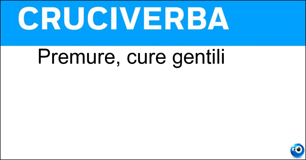 Premure, cure gentili Soluzione Premure, cure gentili - Riguardi