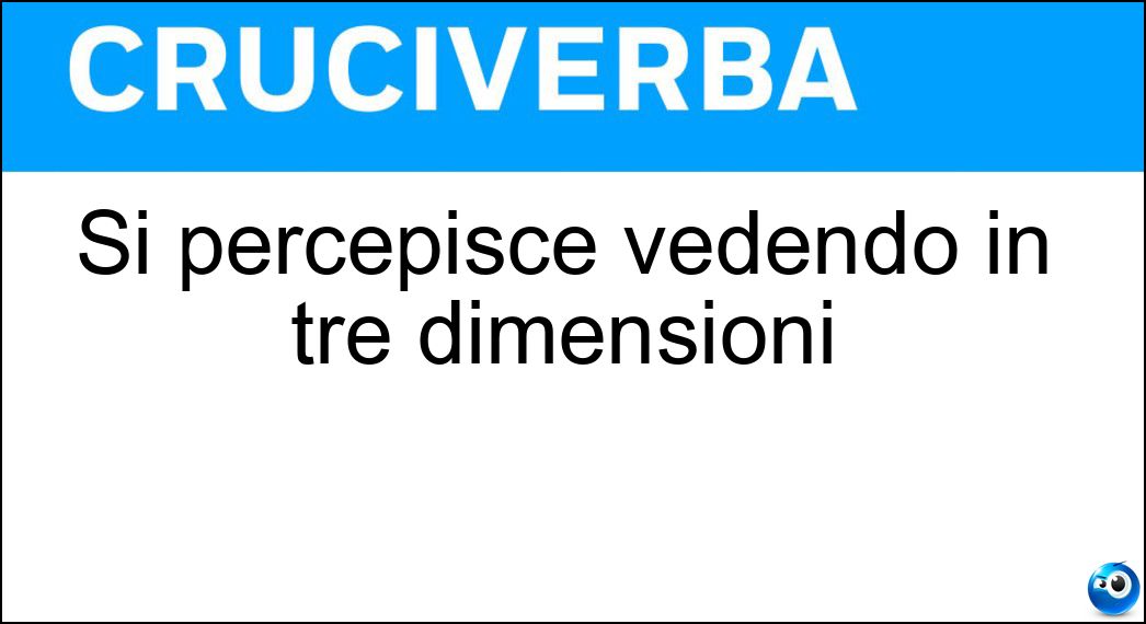 Si percepisce vedendo in tre dimensioni Soluzione Si percepisce vedendo in tre dimensioni - Rilievo