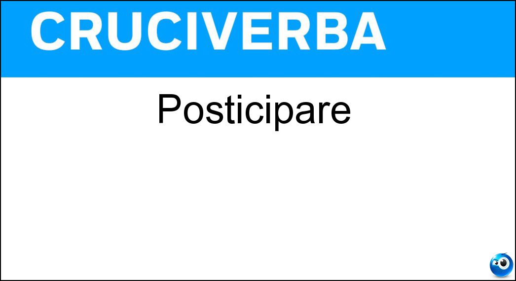 Posticipare Soluzione Cruciverba: Posticipare - Risposta Rimandare