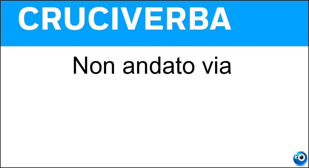 Non andato via Soluzione Cruciverba: Non andato via - Risposta Rimasto