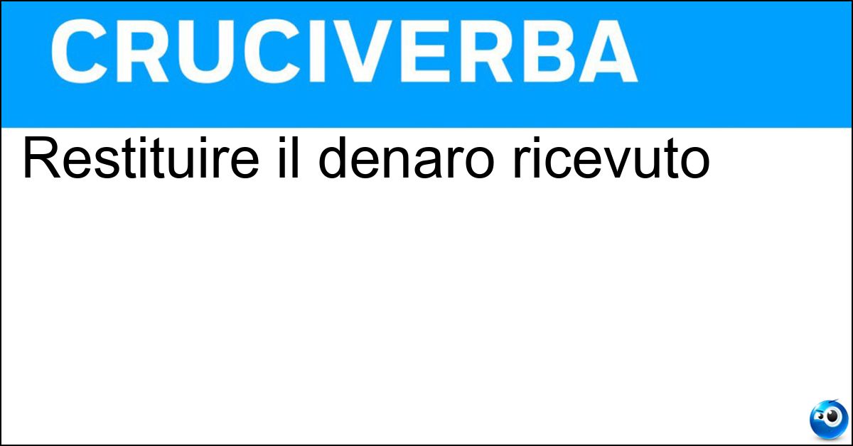 Restituire il denaro ricevuto