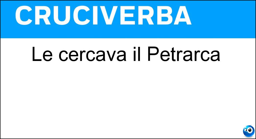 Le cercava il Petrarca