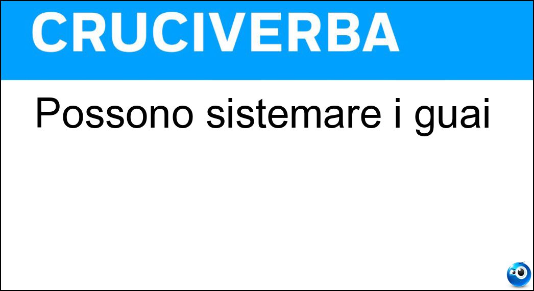 Possono sistemare i guai Soluzione Cruciverba: Possono sistemare i guai - Risposta Rimedi