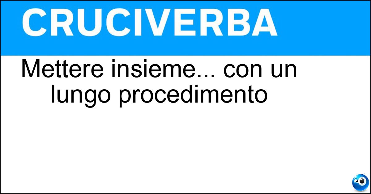 Mettere insieme... con un lungo procedimento Soluzione Mettere insieme... con un lungo procedimento - Rimescolare