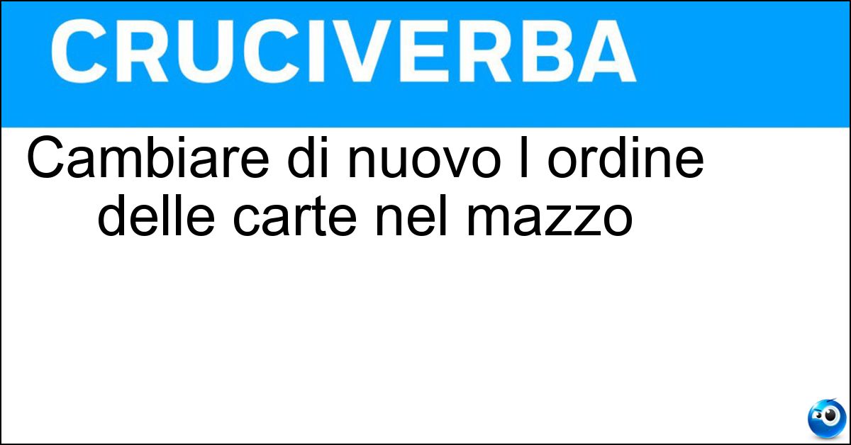 Cambiare di nuovo l ordine delle carte nel mazzo Soluzione Cambiare di nuovo l ordine delle carte nel mazzo - Rimescolare