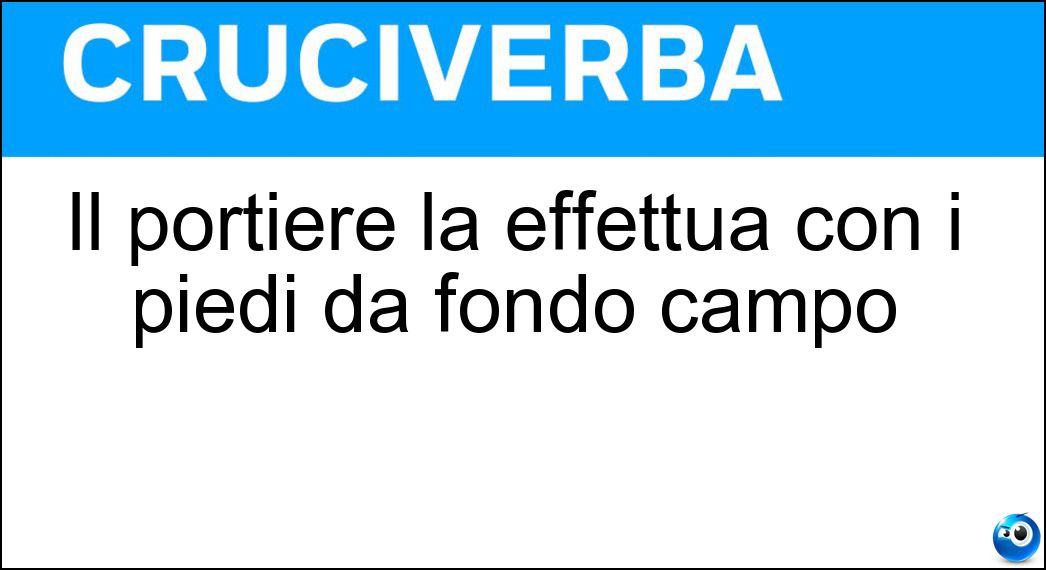 Il portiere la effettua con i piedi da fondo campo Soluzione Cruciverba: Il portiere la effettua con i piedi da fondo campo - Risposta Rimessa