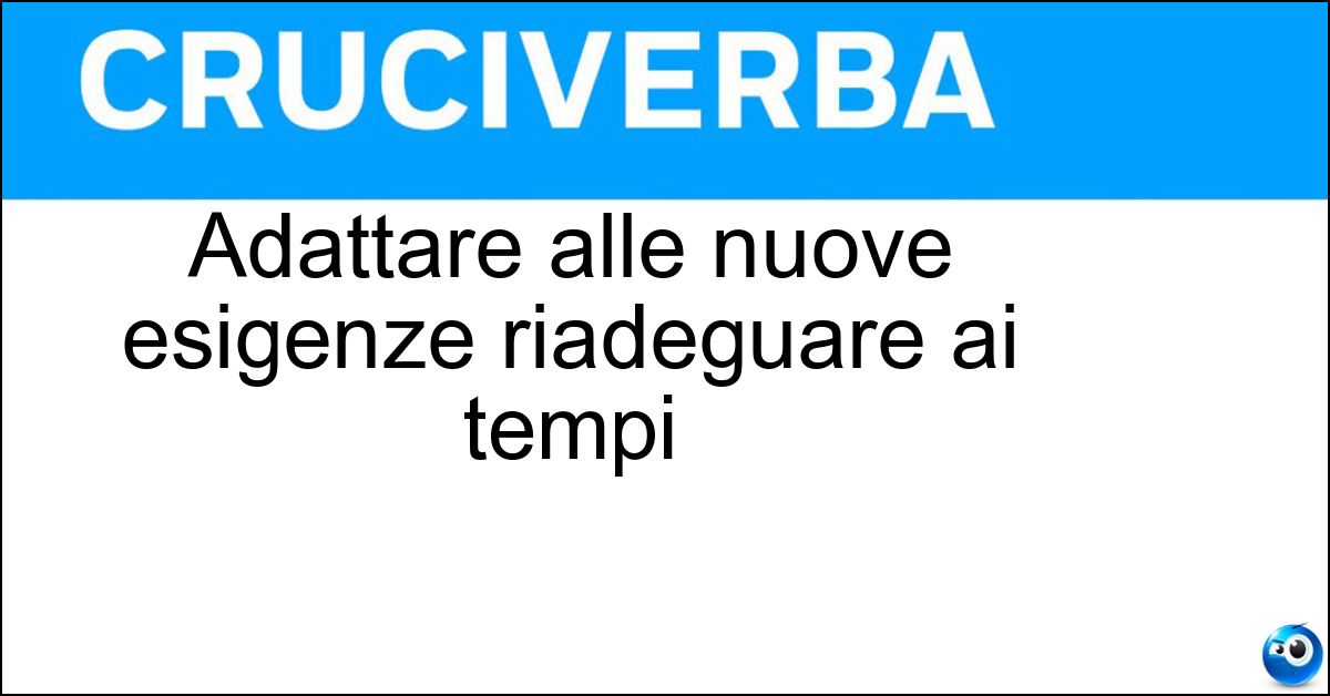 Adattare alle nuove esigenze riadeguare ai tempi Soluzione Adattare alle nuove esigenze riadeguare ai tempi - Rimodernare
