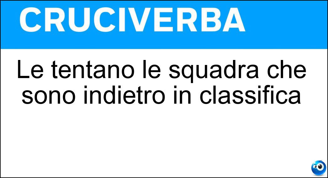 Soluzione Le tentano le squadra che sono indietro in classifica - Rimonte