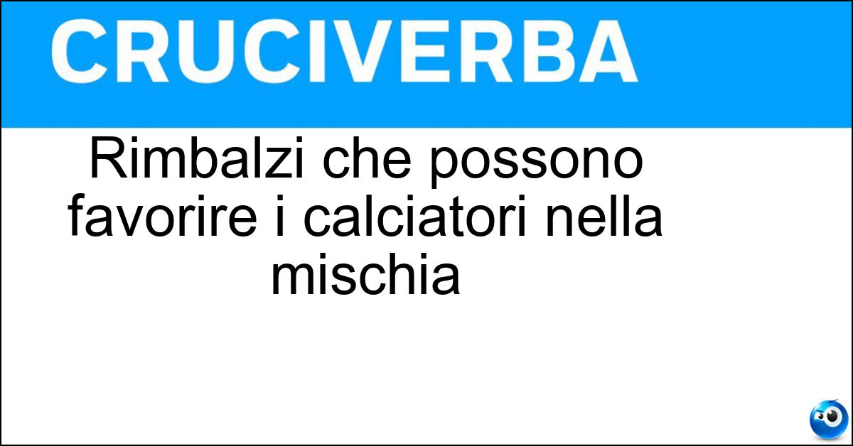 Rimbalzi che possono favorire i calciatori nella mischia Soluzione Rimbalzi che possono favorire i calciatori nella mischia - Rimpalli