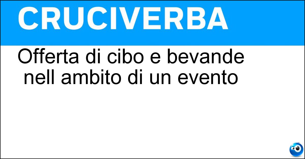 Offerta di cibo e bevande nell ambito di un evento Soluzione Offerta di cibo e bevande nell ambito di un evento - Rinfresco