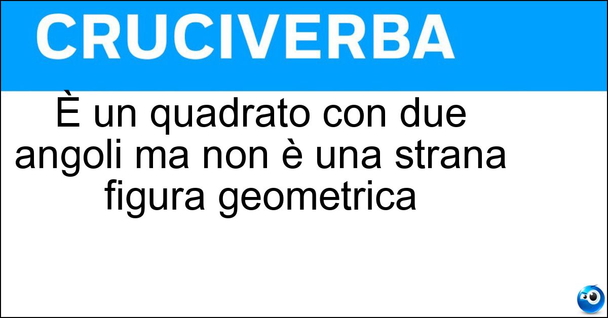 È un quadrato con due angoli ma non è una strana figura geometrica Soluzione È un quadrato con due angoli ma non è una strana figura geometrica - Ring
