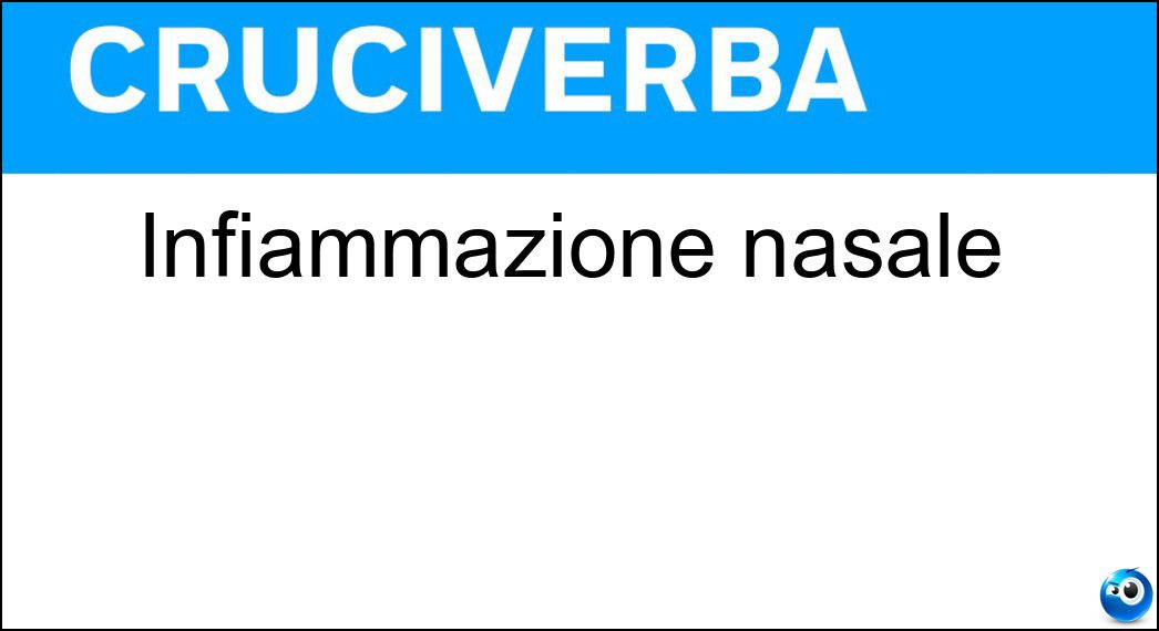 Infiammazione nasale Soluzione Cruciverba: Infiammazione nasale - Risposta Rinite
