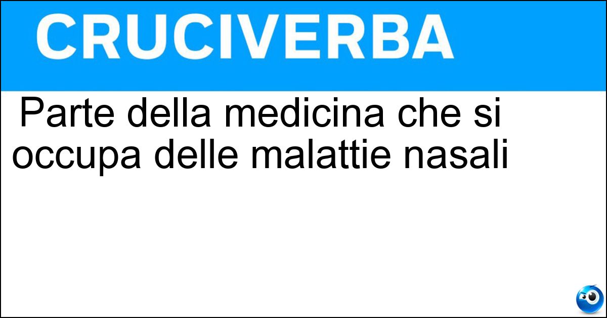 Parte della medicina che si occupa delle malattie nasali Soluzione Parte della medicina che si occupa delle malattie nasali - Rinoiatria