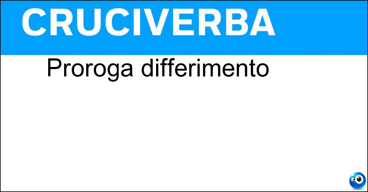 Proroga differimento Soluzione Proroga differimento - Rinvio