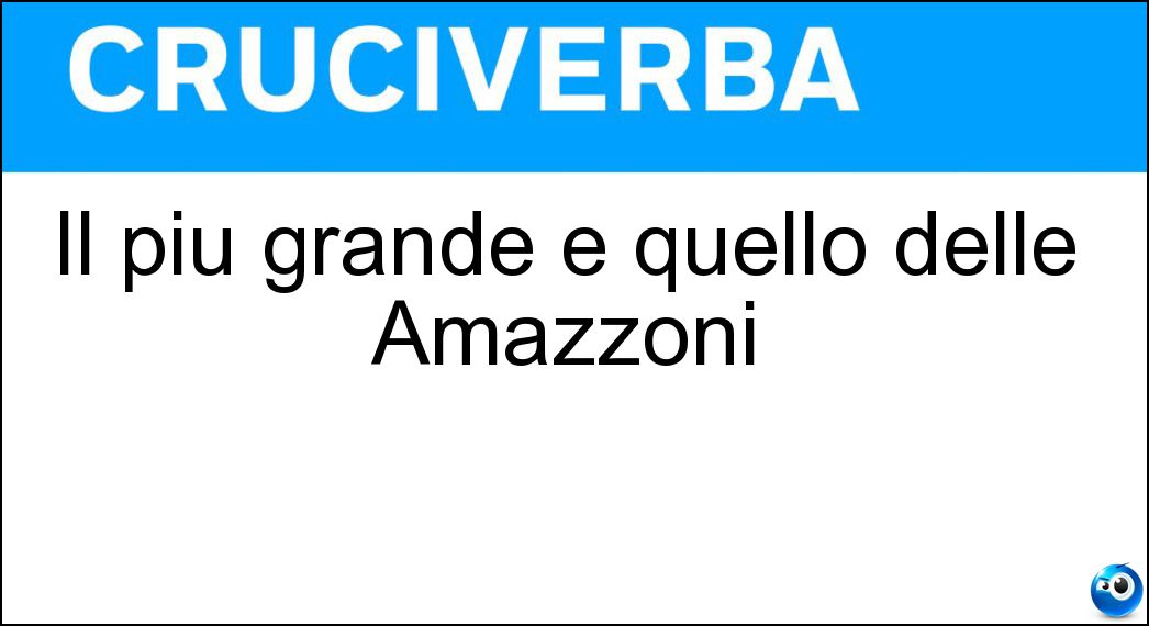Il più grande è quello delle Amazzoni Soluzione Il più grande è quello delle Amazzoni - Rio
