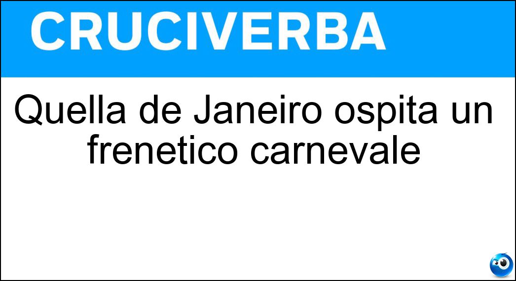 Quella de Janeiro ospita un frenetico carnevale Soluzione Quella de Janeiro ospita un frenetico carnevale - Rio