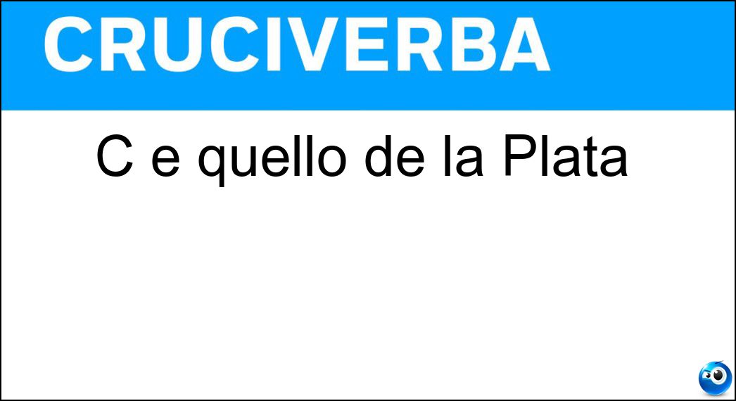 C è quello de la Plata Soluzione C è quello de la Plata - Rio