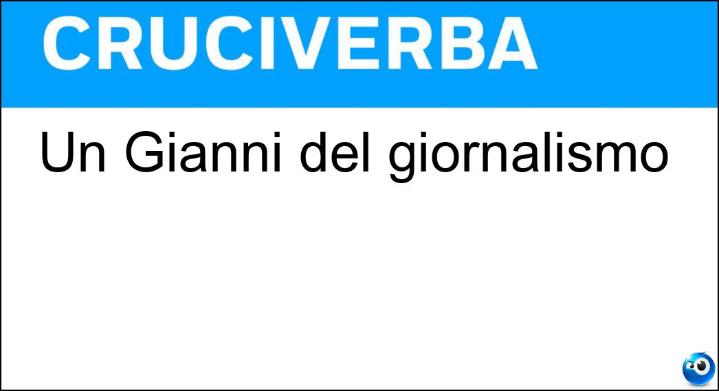 Un Gianni del giornalismo Soluzione Cruciverba: Un Gianni del giornalismo - Risposta Riotta