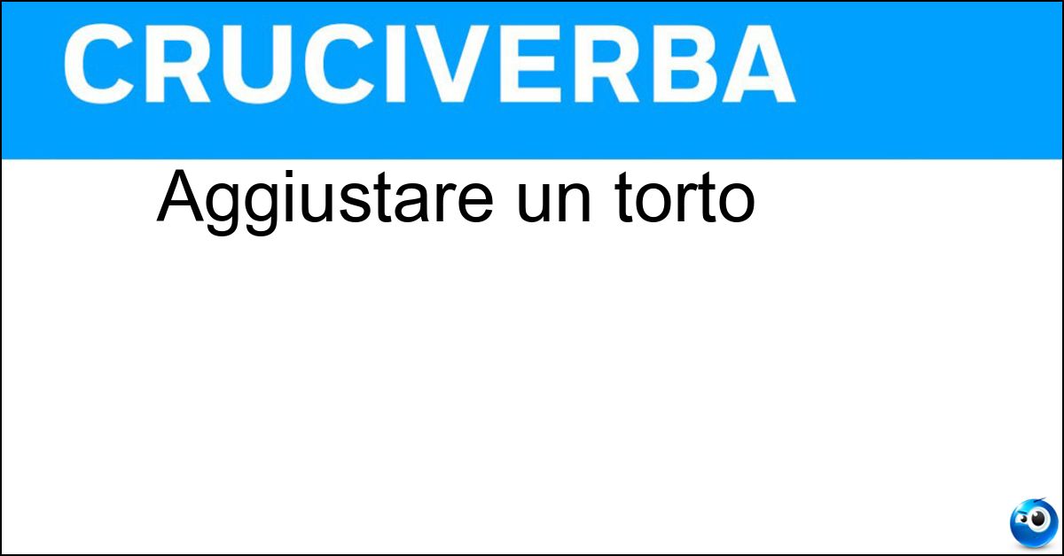 Aggiustare un torto Soluzione Aggiustare un torto - Riparare
