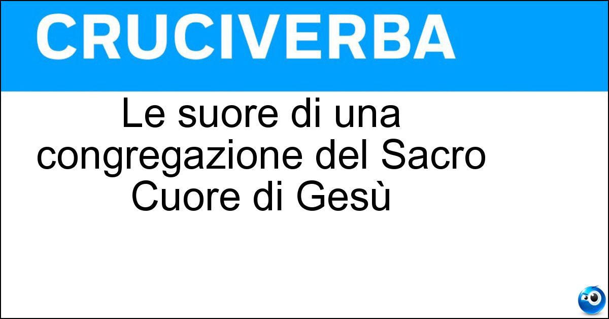 Le suore di una congregazione del Sacro Cuore di Gesù Soluzione Le suore di una congregazione del Sacro Cuore di Gesù - Riparatrici